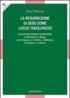 La resurrezione di Gesù come locus theologicus. Una proposta teologico-fondamentale e sistematica in dialogo con H. Kessler, G. O'Collins, J. Moltmann...