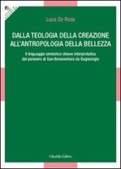 Dalla teologia della creazione all'antropologia della bellezza. Il linguaggio simbolico chiave interpretativa del pensiero di San Bonaventura da Bagnoregio