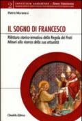 Il sogno di Francesco. Rilettura storico-tematica della Regola dei Frati minori alla ricerca della sua attualità