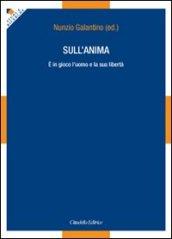 Sull'anima. È in gioco l'uomo e la sua libertà