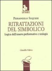 Ritrattazioni del simbolico. Logica dell'essere performativo e teologia