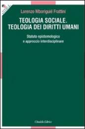 Teologia sociale. Teologia dei diritti umani. Statuto epistemologico e approccio interdisciplinare