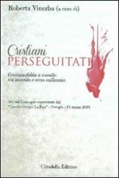 Cristiani perseguitati. Cristianofobia a cavallo tra secondo e terzo millennio