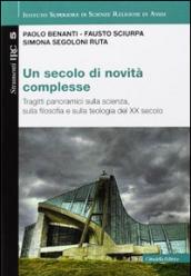 Un secolo di novità complesse. Tragitti panoramici sulla scienza, sulla filosofia e sulla teologia del XX secolo