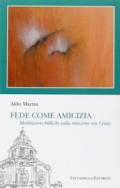 Fede come amicizia. Meditazioni bibliche sulla relazione con Cristo