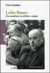 Lelio Basso. Un socialista tra diritto e utopia