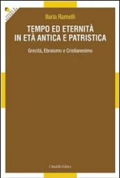 Tempo ed eternità in età antica e patristica. Grecità, ebraismo e cristianesimo