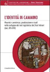 L'identità in cammino. Povertà e penitenza, predicazione e studi nello sviluppo dei testi legislativi dei frati Minori (secoli XIII-XVI)