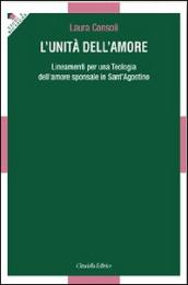 L' unità dell'amore. Lineamenti per una teologia dell'amore sponsale in sant'Agostino