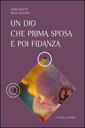 Un Dio che prima sposa e poi fidanza. Il Cantico, l'Eros e la Vita