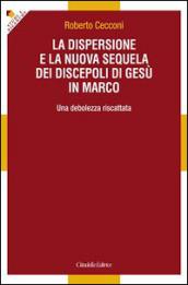 La dispersione e la nuova sequela dei discepoli di Gesù in Marco. Una debolezza riscattata