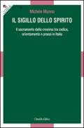 Il Sigillo dello Spirito. Il sacramento della cresima tra codice, orientamenti e prassi in Italia