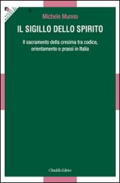 Il Sigillo dello Spirito. Il sacramento della cresima tra codice, orientamenti e prassi in Italia