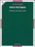 Erich Przywara. Sull'uomo, sul mondo e su Dio