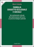 Famiglia soggetto ecclesiale e sociale. Dal cambiamento culturale alla trasformazione dell'uomo: un percorso teologico-pastorale