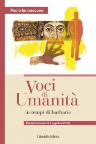 Voci di umanità in tempi di barbarie