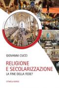 Religione e secolarizzazione. La fine della fede?