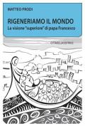 Rigeneriamo il mondo. La visione «superiore» di papa Francesco