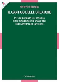 Il Cantico delle Creature. Per una pastorale teo-ecologica della salvaguardia del creato oggi dalla Scrittura alla parrocchia