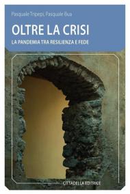 Oltre la crisi. La pandemia tra resilienza e fede