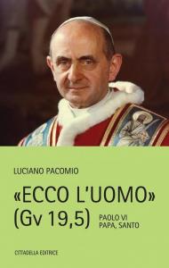 Ecco l'uomo (Gv 19,5). Paolo VI Papa, Santo