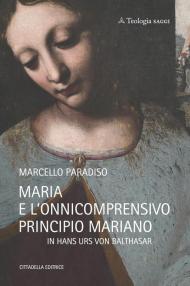 Maria e l'onnicomprensivo principio mariano in Hans Urs von Balthasar