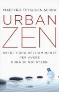 Urban zen. Avere cura dell'ambiente per avere cura di noi stessi