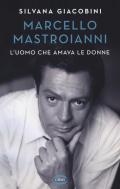 Marcello Mastroianni. L'uomo che amava le donne
