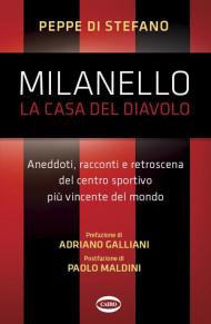 Milanello, la casa del diavolo. Aneddoti, racconti e retroscena del centro sportivo più vincente del mondo