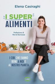 Superalimenti. I cibi che fanno bene a noi e al nostro pianeta (I)