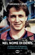 Nel nome di Denis. La storia vera di Bergamini, il calciatore ucciso due volte