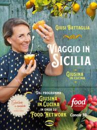 Viaggio in Sicilia. Giusina in cucina. Ediz. illustrata