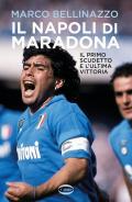 Il Napoli di Maradona. Il primo scudetto e l'ultima vittoria