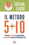 Il metodo 5 + 10. Ovvero 5 tappe per dimagrire e 10 mosse per non ingrassare più