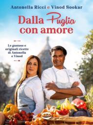 Dalla Puglia con amore. Le gustose e originali ricette di Antonella e Vinod