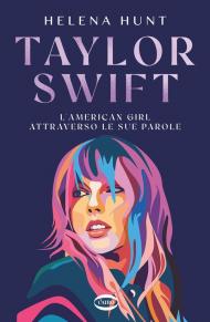 Taylor Swift. L'american girl attraverso le sue parole