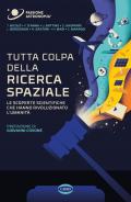 Tutta colpa della ricerca spaziale. Le scoperte scientifiche che hanno rivoluzionato l'umanità