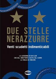 Due stelle nerazzurre. Venti scudetti indimenticabili. La leggenda di un club che dal 1908 porta cucita sul cuore la voglia di vincere