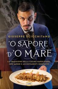 O’ sapore d’o mare. La tradizione della cucina napoletana, con sapori e accostamenti innovativi