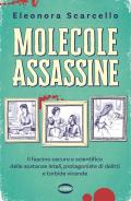 Molecole assassine. Il fascino oscuro e scientifico delle sostanze letali, protagoniste di delitti e torbide vicende