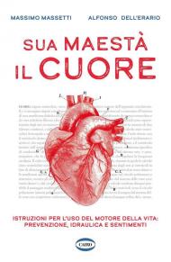 Sua maestà il cuore. Istruzioni per l'uso del motore della vita: prevenzione, idraulica e sentimenti