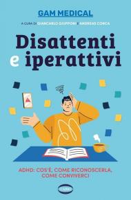 Disattenti e iperattivi. ADHD. cos'è, come riconoscerla, come conviverci