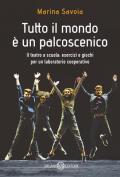 Tutto il mondo è un palcoscenico. Il teatro a scuola: esercizi e giochi per un laboratorio cooperativo