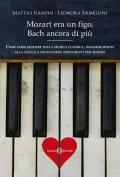 Mozart era un figo, Bach ancora di più. Come farsi sedurre dalla musica classica, innamorarsene alla follia e diventarne dipendenti per sempre. Nuova ediz.