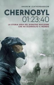 Chernobyl 01:23:40. La storia vera del disastro nucleare che ha sconvolto il mondo