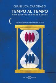 Tempo al tempo. Rime sulla vita che viene e che va