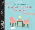 Finché il caffè è caldo letto da Federica Sassaroli. Audiolibro. CD Audio formato MP3