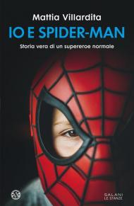 Io e Spider-Man. Storia vera di un supereroe normale