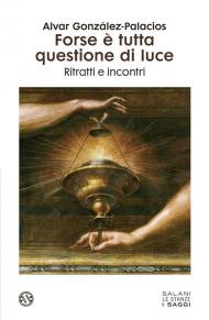 Forse è tutta questione di luce. Persone, memorie e incontri di una vita dedicata all'arte