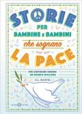 Storie per bambine e bambini che sognano la pace. Per costruire insieme un mondo migliore